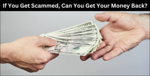 If You Get Scammed, Can You Get Your Money Back
